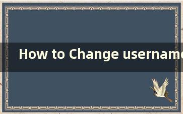 How to Change username in w11（如何在win11中更改电脑用户名）